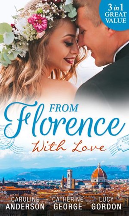 From Florence With Love: Valtieri's Bride / Lorenzo's Reward / The Secret That Changed Everything, Caroline Anderson ; Catherine George ; Lucy Gordon - Ebook - 9781474066129