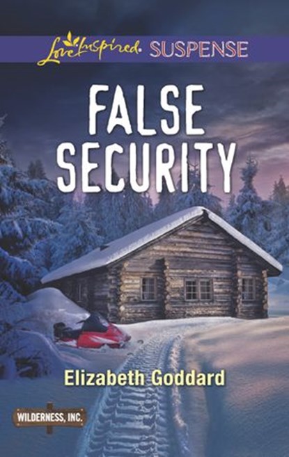 False Security (Wilderness, Inc., Book 3) (Mills & Boon Love Inspired Suspense), Elizabeth Goddard - Ebook - 9781474066976