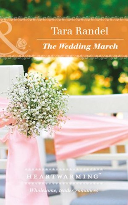 The Wedding March (The Business of Weddings, Book 5) (Mills & Boon Heartwarming), Tara Randel - Ebook - 9781474067294