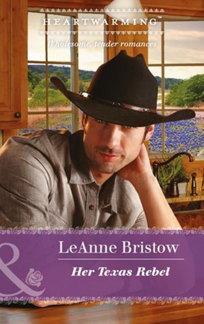Her Texas Rebel (Mills & Boon Heartwarming), LeAnne Bristow - Ebook - 9781474067317