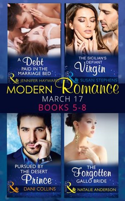 Modern Romance March 2017 Books 5 -8: A Debt Paid in the Marriage Bed / The Sicilian's Defiant Virgin / Pursued by the Desert Prince / The Forgotten Gallo Bride, Jennifer Hayward ; Susan Stephens ; Dani Collins ; Natalie Anderson - Ebook - 9781474067713