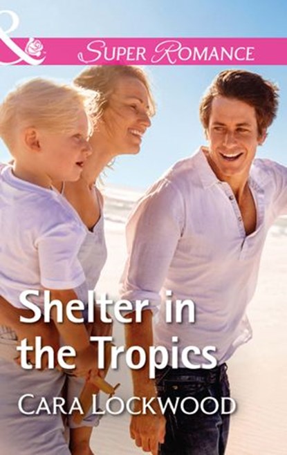 Shelter In The Tropics (Mills & Boon Superromance), Cara Lockwood - Ebook - 9781474068352