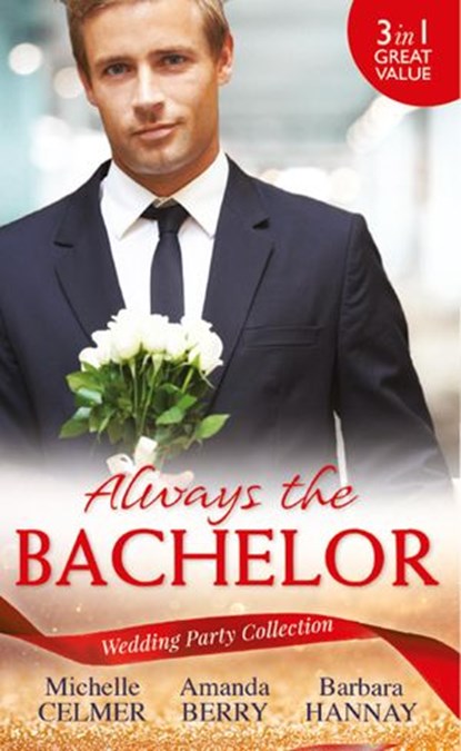 Wedding Party Collection: Always The Bachelor: Best Man's Conquest / One Night with the Best Man / The Bridesmaid's Best Man, Michelle Celmer ; Amanda Berry ; Barbara Hannay - Ebook - 9781474069007