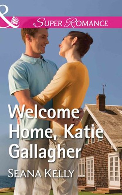 Welcome Home, Katie Gallagher (Mills & Boon Superromance), Seana Kelly - Ebook - 9781474070256