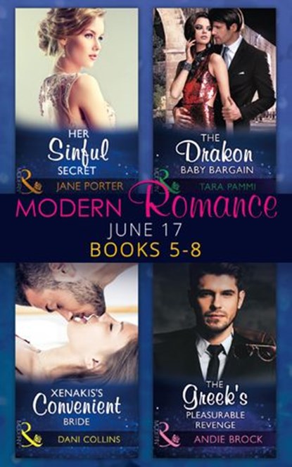 Modern Romance June 2017 Books 5 – 8: Her Sinful Secret / The Drakon Baby Bargain / Xenakis's Convenient Bride / The Greek's Pleasurable Revenge, Jane Porter ; Tara Pammi ; Dani Collins ; Andie Brock - Ebook - 9781474070508