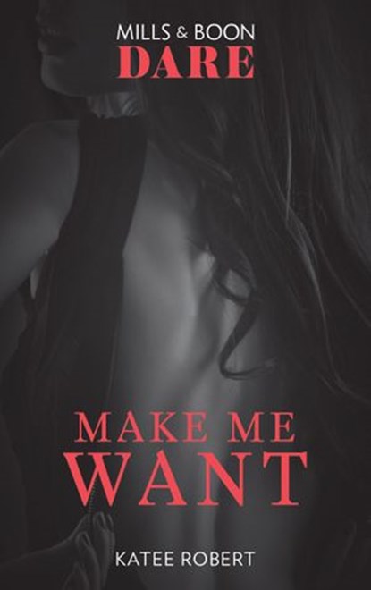 Make Me Want (The Make Me Series, Book 1) (Mills & Boon Dare), Katee Robert - Ebook - 9781474071147
