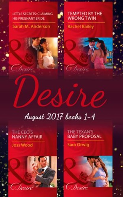 Desire Collection: August 2017 Books 1 - 4: The CEO's Nanny Affair / Little Secrets: Claiming His Pregnant Bride / Tempted by the Wrong Twin / The Texan's Baby Proposal, Joss Wood ; Sarah M. Anderson ; Rachel Bailey ; Sara Orwig - Ebook - 9781474073271