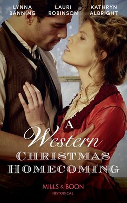 A Western Christmas Homecoming: Christmas Day Wedding Bells / Snowbound in Big Springs / Christmas with the Outlaw (Mills & Boon Historical), Lynna Banning ; Lauri Robinson ; Kathryn Albright - Ebook - 9781474074155