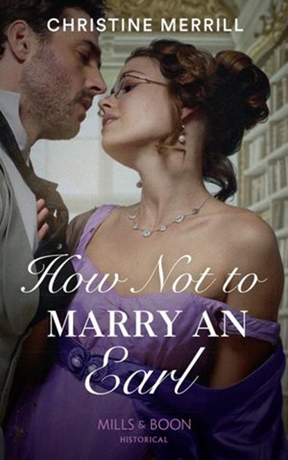 How Not To Marry An Earl (Those Scandalous Stricklands, Book 2) (Mills & Boon Historical), Christine Merrill - Ebook - 9781474074292