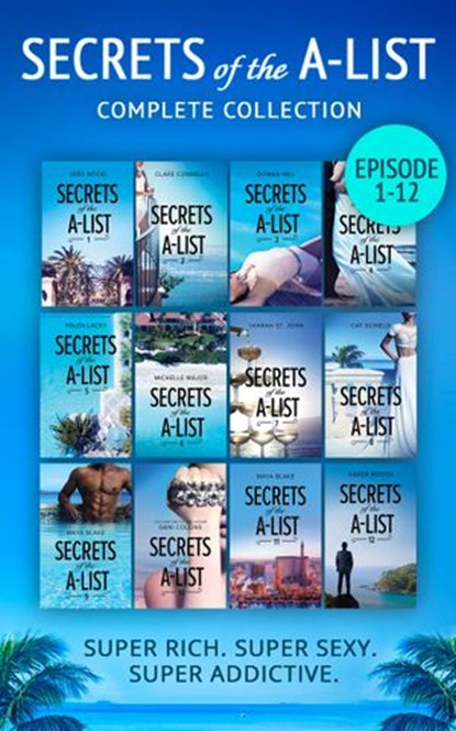Secrets Of The A-List Complete Collection, Episodes 1-12, Joss Wood ; Clare Connelly ; Donna Hill ; Reese Ryan ; Helen Lacey ; Michelle Major ; Yahrah St. John ; Cat Schield ; Maya Blake ; Dani Collins - Ebook - 9781474075794