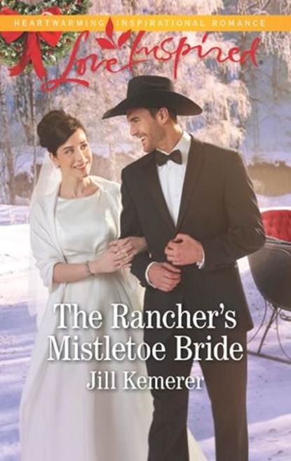 The Rancher's Mistletoe Bride (Wyoming Cowboys, Book 1) (Mills & Boon Love Inspired), Jill Kemerer - Ebook - 9781474075817