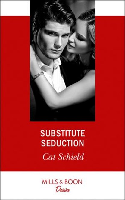 Substitute Seduction (Sweet Tea and Scandal, Book 2) (Mills & Boon Desire), Cat Schield - Ebook - 9781474076920