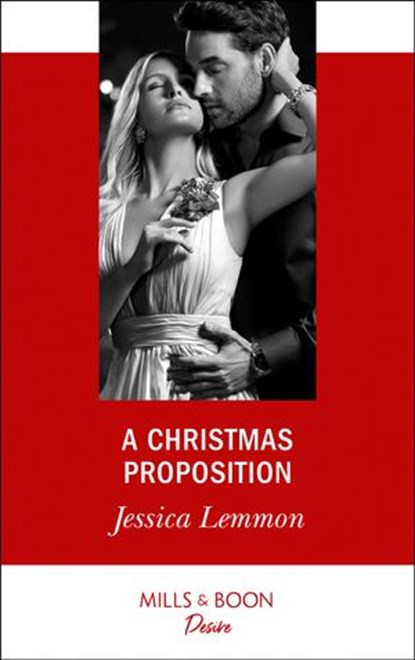 A Christmas Proposition (Dallas Billionaires Club, Book 3) (Mills & Boon Desire), Jessica Lemmon - Ebook - 9781474076999
