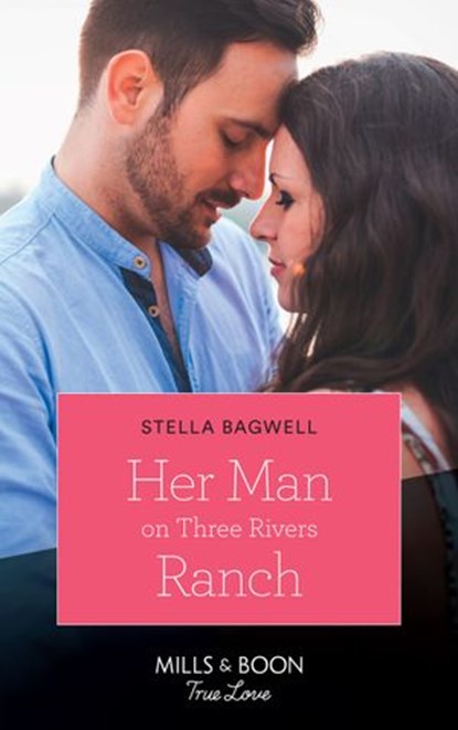 Her Man On Three Rivers Ranch (Men of the West, Book 39) (Mills & Boon True Love), Stella Bagwell - Ebook - 9781474077491