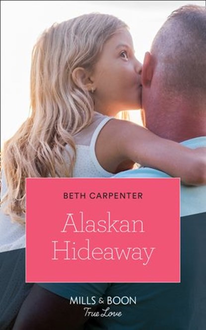 Alaskan Hideaway (A Northern Lights Novel, Book 3) (Mills & Boon True Love), Beth Carpenter - Ebook - 9781474077927