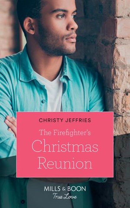 The Firefighter's Christmas Reunion (American Heroes, Book 44) (Mills & Boon True Love), Christy Jeffries - Ebook - 9781474078498