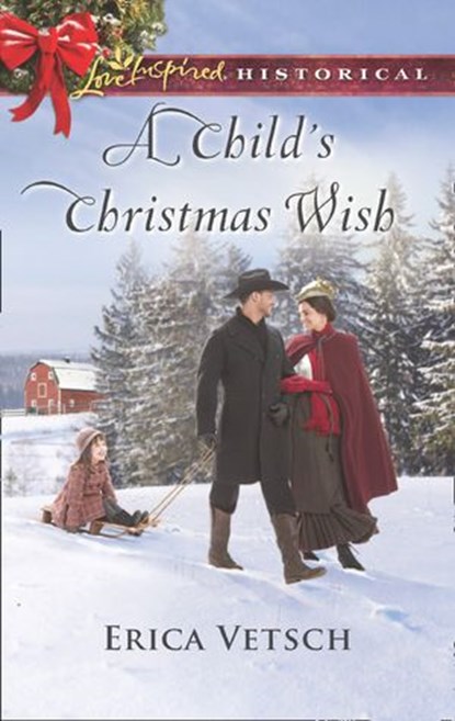 A Child's Christmas Wish (Mills & Boon Love Inspired Historical), Erica Vetsch - Ebook - 9781474079747