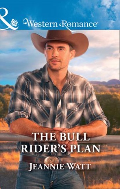 The Bull Rider's Plan (Mills & Boon Western Romance) (Montana Bull Riders, Book 4), Jeannie Watt - Ebook - 9781474079822