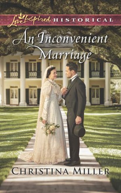 An Inconvenient Marriage (Mills & Boon Love Inspired Historical), Christina Miller - Ebook - 9781474080453