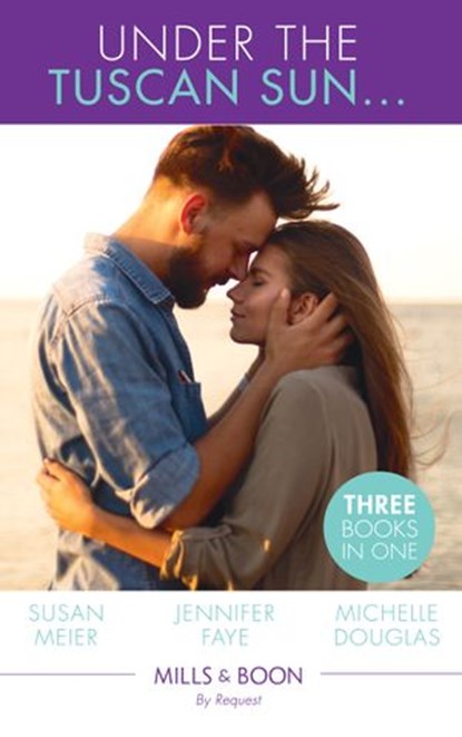 Under The Tuscan Sun…: A Bride for the Italian Boss / Return of the Italian Tycoon / Reunited by a Baby Secret (Mills & Boon By Request), Susan Meier ; Jennifer Faye ; Michelle Douglas - Ebook - 9781474081429