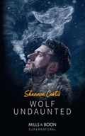 Wolf Undaunted (Mills & Boon Supernatural) | Shannon Curtis | 