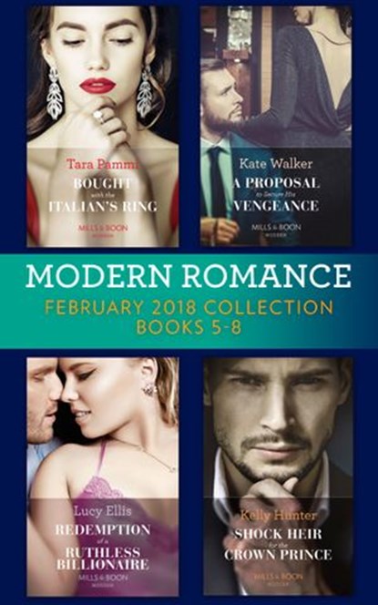 Modern Romance Collection: February 2018 Books 5 - 8: Bought with the Italian's Ring (Wedlocked!) / A Proposal to Secure His Vengeance / Redemption of a Ruthless Billionaire / Shock Heir for the Crown, Tara Pammi ; Kate Walker ; Lucy Ellis ; Kelly Hunter - Ebook - 9781474083003