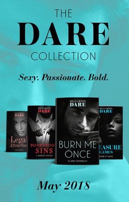The Dare Collection: May 2018: Burn Me Once / Boardroom Sins / Pleasure Games / Legal Attraction, Clare Connelly ; J. Margot Critch ; Daire St. Denis ; Lisa Childs - Ebook - 9781474084178