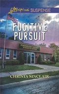 Fugitive Pursuit (Mills & Boon Love Inspired Suspense) | Christa Sinclair | 