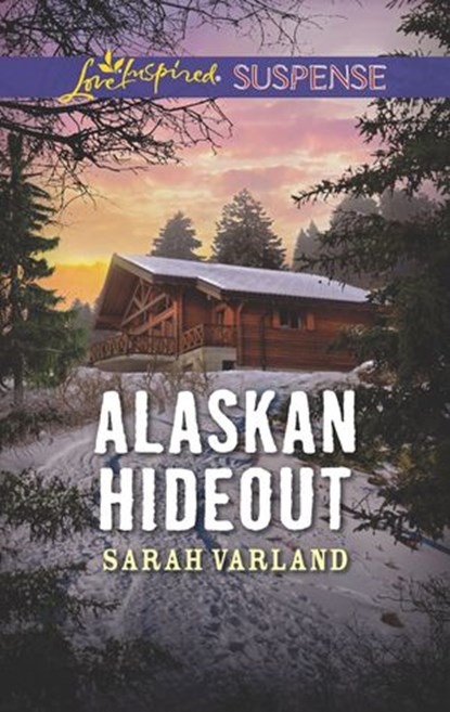 Alaskan Hideout (Mills & Boon Love Inspired Suspense), Sarah Varland - Ebook - 9781474084642