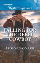 Falling For The Rebel Cowboy (Mills & Boon Western Romance) (Cowboys to Grooms, Book 2) | Allison B. Collins | 