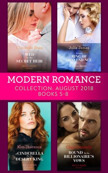 Modern Romance August 2018 Books 5-8 Collection: Wed for His Secret Heir / Tycoon's Ring of Convenience / A Cinderella for the Desert King / Bound by the Billionaire's Vows, Chantelle Shaw ; Julia James ; Kim Lawrence ; Clare Connelly - Ebook - 9781474085465