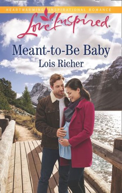 Meant-To-Be Baby (Rocky Mountain Haven, Book 1) (Mills & Boon Love Inspired), Lois Richer - Ebook - 9781474085540