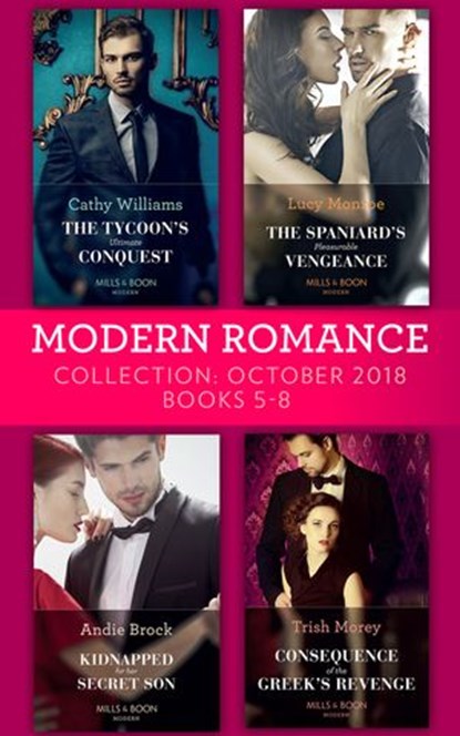 Modern Romance October 2018 Books 5-8: The Tycoon's Ultimate Conquest / The Spaniard's Pleasurable Vengeance / Kidnapped for Her Secret Son / Consequence of the Greek's Revenge, Cathy Williams ; Lucy Monroe ; Andie Brock ; Trish Morey - Ebook - 9781474086080