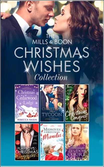 The Mills & Boon Christmas Wishes Collection, Rebecca Raisin ; Lynne Graham ; Sharon Kendrick ; Maisey Yates ; Michelle Smart ; Catherine Mann ; Kat Cantrell ; Jules Bennett ; Scarlet Wilson ; Tina Beckett ; Louisa George ; Denise Lynn ; Amanda McCabe - Ebook - 9781474086677
