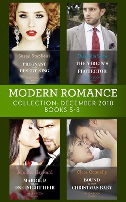 Modern Romance December Books 5-8: Pregnant by the Desert King / The Virgin's Sicilian Protector / Married for His One-Night Heir / Bound by Their Christmas Baby, Susan Stephens ; Chantelle Shaw ; Jennifer Hayward ; Clare Connelly - Ebook - 9781474086738