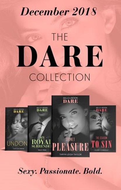 The Dare Collection 2018: Undone (Hotel Temptation) / My Royal Surrender / The Season to Sin / Secret Pleasure, Caitlin Crews ; Riley Pine ; Clare Connelly ; Taryn Leigh Taylor - Ebook - 9781474086745