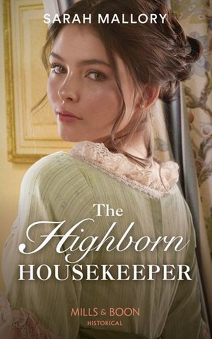 The Highborn Housekeeper (Saved from Disgrace, Book 3) (Mills & Boon Historical), Sarah Mallory - Ebook - 9781474089159