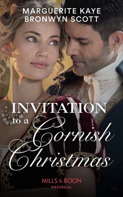 Invitation To A Cornish Christmas: The Captain’s Christmas Proposal / Unwrapping His Festive Temptation (Mills & Boon Historical), Marguerite Kaye ; Bronwyn Scott - Ebook - 9781474089401