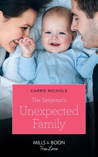 The Sergeant's Unexpected Family (Small-Town Sweethearts, Book 2) (Mills & Boon True Love), Carrie Nichols - Ebook - 9781474090704