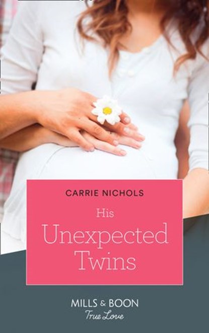 His Unexpected Twins (Small-Town Sweethearts, Book 3) (Mills & Boon True Love), Carrie Nichols - Ebook - 9781474091442