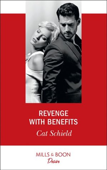 Revenge With Benefits (Mills & Boon Desire) (Sweet Tea and Scandal, Book 3), Cat Schield - Ebook - 9781474092098