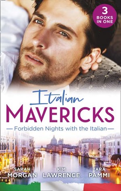 Italian Mavericks: Forbidden Nights With The Italian: The Forbidden Ferrara / Surrendering to the Italian's Command / The Unwanted Conti Bride, Sarah Morgan ; Kim Lawrence ; Tara Pammi - Ebook - 9781474095273