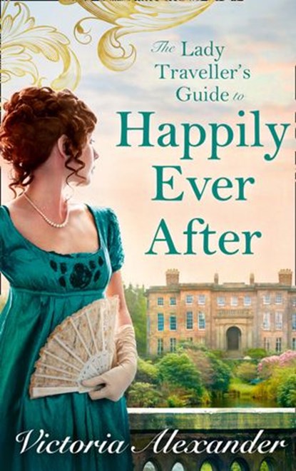 Lady Traveller's Guide To Happily Ever After, Victoria Alexander - Ebook - 9781474095389