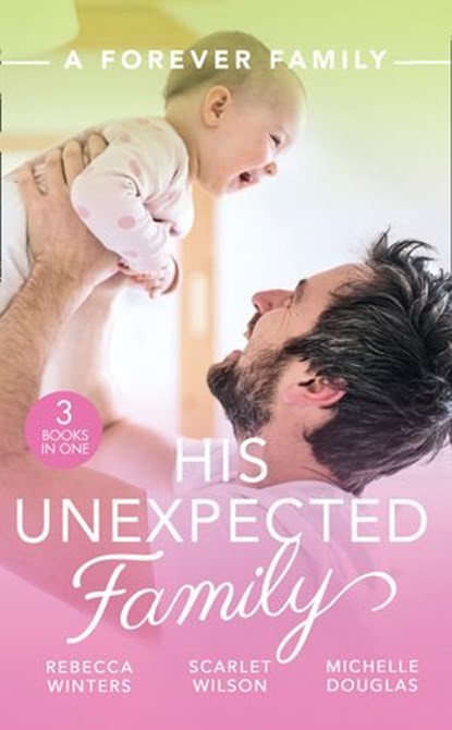 A Forever Family: His Unexpected Family: A Marriage Made in Italy / The Boy Who Made Them Love Again / The Cattleman's Ready-Made Family, Rebecca Winters ; Scarlet Wilson ; Michelle Douglas - Ebook - 9781474096171
