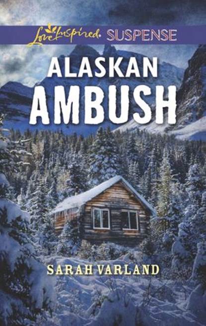 Alaskan Ambush (Mills & Boon Love Inspired Suspense), Sarah Varland - Ebook - 9781474096430