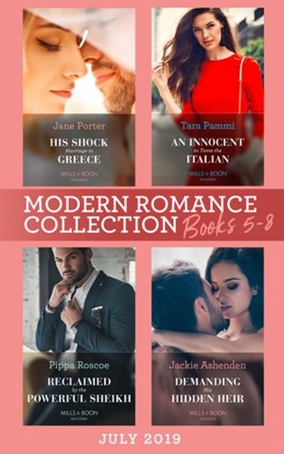 Modern Romance July 2019 Books 5-8: His Shock Marriage in Greece (Passion in Paradise) / An Innocent to Tame the Italian / Reclaimed by the Powerful Sheikh / Demanding His Hidden Heir, Jane Porter ; Tara Pammi ; Pippa Roscoe ; Jackie Ashenden - Ebook - 9781474096607