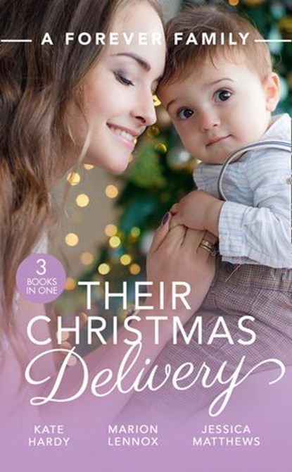 A Forever Family: Their Christmas Delivery: Her Festive Doorstep Baby / Meant-To-Be Family / The Child Who Rescued Christmas, Kate Hardy ; Marion Lennox ; Jessica Matthews - Ebook - 9781474097741