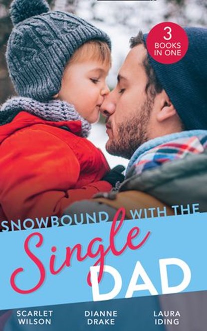 Snowbound With The Single Dad: Her Firefighter Under the Mistletoe / Christmas Miracle: A Family / Emergency: Single Dad, Mother Needed, Scarlet Wilson ; Dianne Drake ; Laura Iding - Ebook - 9781474098878