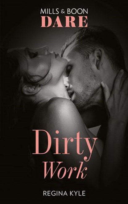 Dirty Work (Mills & Boon Dare), Regina Kyle - Ebook - 9781474099523