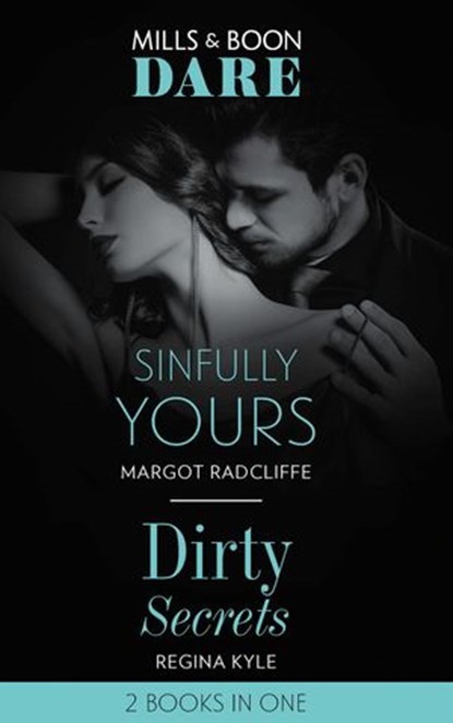 Sinfully Yours / Dirty Secrets: Sinfully Yours / Dirty Secrets (Mills & Boon Dare), Margot Radcliffe ; Regina Kyle - Ebook - 9781474099905